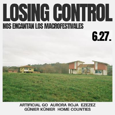 6.27. Losing Control - Nos encantan los macrofestivales