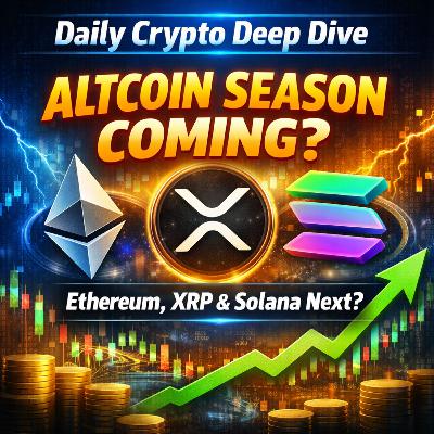 Daily Crypto Deep Dive: Altcoin Season Coming? Analysts Say Ethereum, XRP and Solana Could Be Next