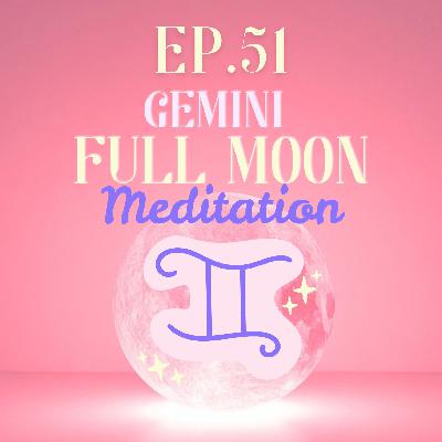 Ep. 51 Gemini Full Moon Meditation