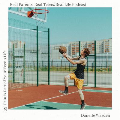 39. Pain is Part of Your Teen's Life