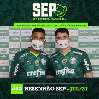 EP30: Resenhão SEP Julho/2021