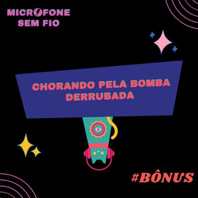 #BÔNUS - Chorando pela bomba derrubada