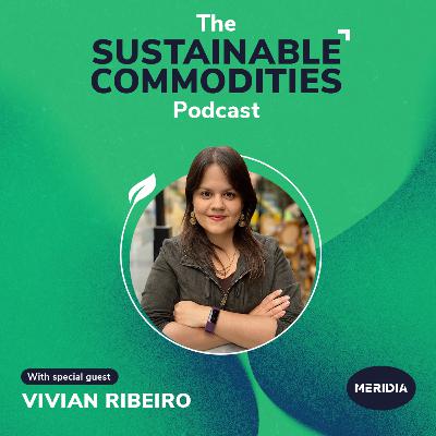 Episode 2025: Soya, Savannah and Shifting Supply Chains – Vivian Ribeiro