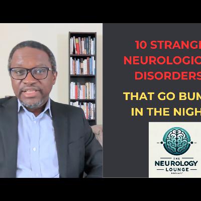 Episode 78. 10 Strange Neurological Disorders that Go Bump in the Night