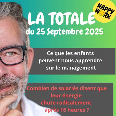 Happy Work - Bien-être au travail et management bienveillant - #2508- Happy Work- LA TOTALE du 25 septembre 2025