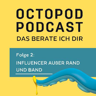 DAS BERATE ICH DIR – Folge 2: Influencer außer Rand und Band