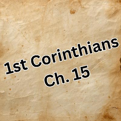 Episode 8: 1st Corinthians Ch. 15 Episode 8: 1st Corinthians Ch. 15