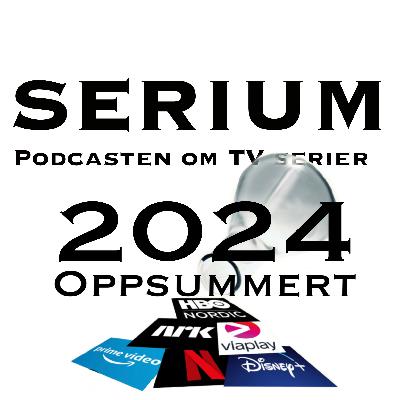 Serium Podcast eps.51; 2024 oppsummert