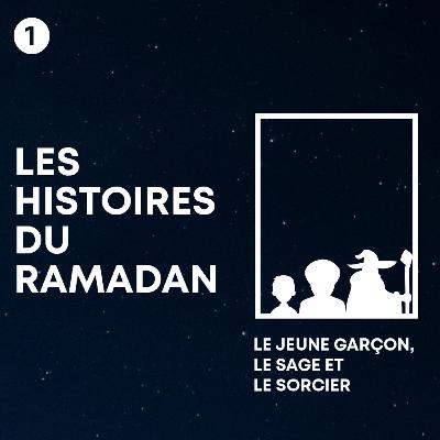Le jeune garçon, le sage et le sorcier - Les Histoires du Ramadan #1