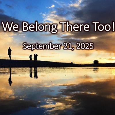 Showing Up in Community:  We Belong There Too.    September 21, 2025