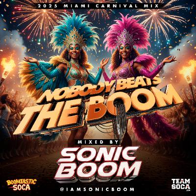 NOBODY BEATS THE BOOM  "2025 MIAMI CARNIVAL MIX"| Mixed By: SONICBOOM