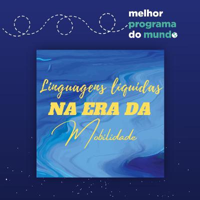 Melhor Programa do Mundo #28 - "Linguagens líquidas na era da mobilidade!"