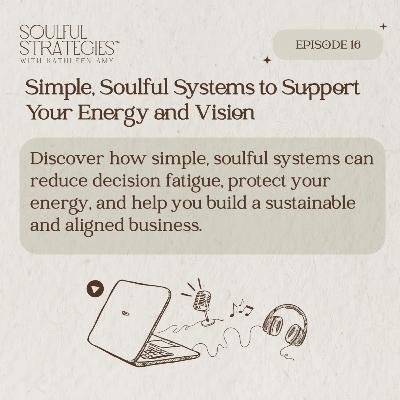 Simple, Soulful Systems to Support Your Energy and Vision