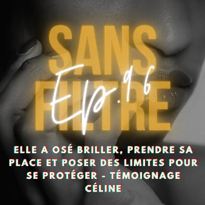 [96] Elle a osé briller, prendre sa place et poser des limites pour se protéger  - Témoignage de Céline