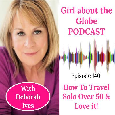 #140: Solo Travel in Style Over 50 with Deborah Ives #140: Solo Travel in Style Over 50 with Deborah Ives