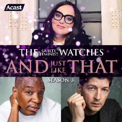 The Guilty Feminist watches And Just Like That - Season 3, Episode 8 with Lee Knight and Syrus Lowe