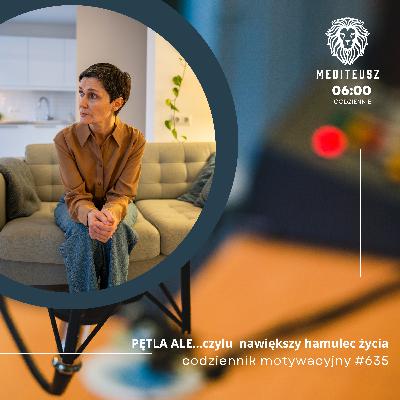 CODZIENNIK MOTYWACYJNY #635 21 XI 2025 PĘTLA ALE... czyli NAJWIĘKSZY HAMULEC W ZMIANIE, SUKCESIE.... CODZIENNIK MOTYWACYJNY #635 21 XI 2025 PĘTLA ALE... czyli NAJWIĘKSZY HAMULEC W ZMIANIE, SUKCESIE....