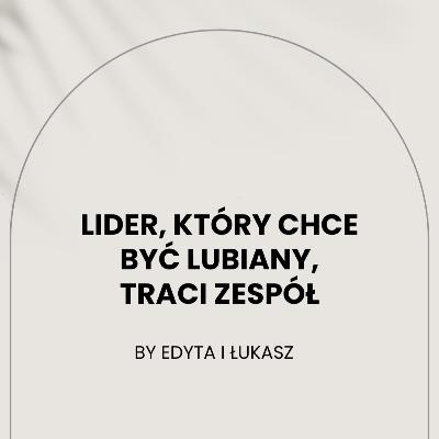 Lider, który chce być lubiany traci zespół Lider, który chce być lubiany traci zespół