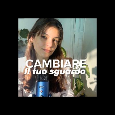 Cambiare il tuo sguardo