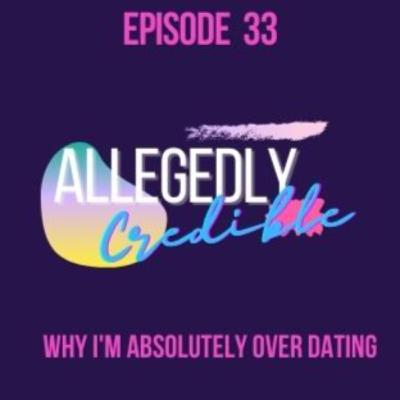 Why I'm Absolutely Over Dating