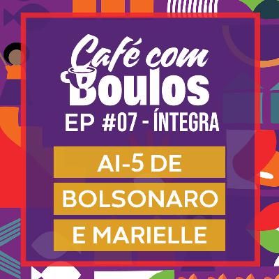 EP#07 - Bolsonaro prepara uma nova ditadura? Quem mandou matar Marielle Franco?