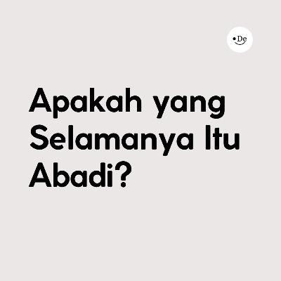 Apakah yang selamanya itu abadi?