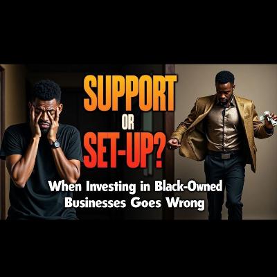 Episode 117: Support or Set-Up? When Investing in Black-Owned Businesses Goes Wrong