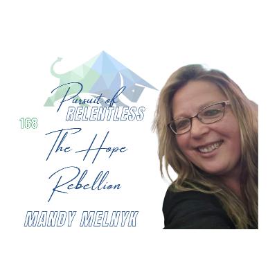 168: The Hope Rebellion with Mandy Melnyk