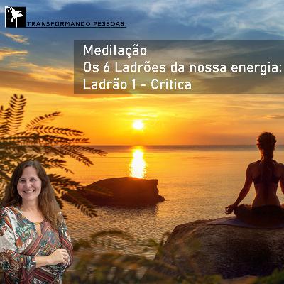 Meditação - Os 6 Ladrões da nossa energia - Ladrão 1 - Critica Meditação - Os 6 Ladrões da nossa energia - Ladrão 1 - Critica