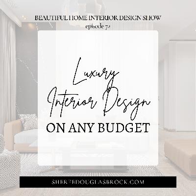 Luxury Interior Design on Any Budget | Ep72