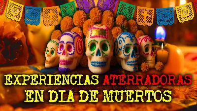 EXPERIENCIAS ATERRADORAS EN DIA DE MUERTOS... EXPERIENCIAS ATERRADORAS EN DIA DE MUERTOS...