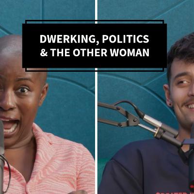 Dwerking, Politics & The Other Woman Dwerking, Politics & The Other Woman