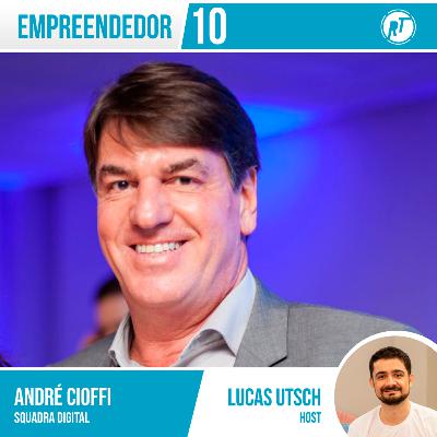 Empreendedor 10 - André Cioffi ➡️ Squadra Digital