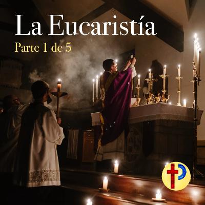 La Eucaristía (1/5) - Introducción La Eucaristía (1/5) - Introducción