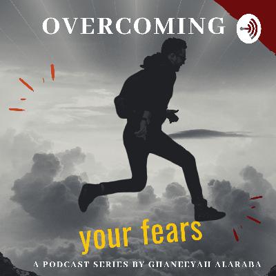 Overcoming your fears episode 7