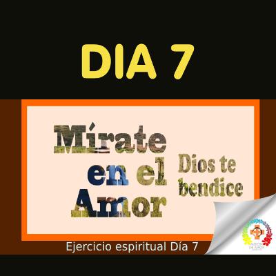 Día 7, ejercicio espiritual: Mírate en el Amor Día 7, ejercicio espiritual: Mírate en el Amor