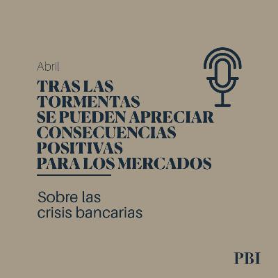 Tras las tormentas se pueden apreciar consecuencias positivas para los mercados | Abril 2023