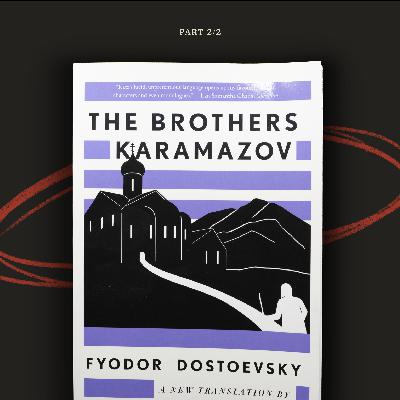 113 - The Brothers Karamazov by Fyodor Dostoevsky (2 of 2) 113 - The Brothers Karamazov by Fyodor Dostoevsky (2 of 2)