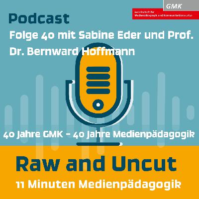 Raw and Uncut – Folge 40 mit Sabine Eder und Prof. Dr. Bernward Hoffmann: 40 Jahre GMK – 40 Jahre Medienpädagogik Raw and Uncut – Folge 40 mit Sabine Eder und Prof. Dr. Bernward Hoffmann: 40 Jahre GMK – 40 Jahre Medienpädagogik