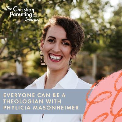 Everyone can be a theologian with Phylicia Masonheimer
