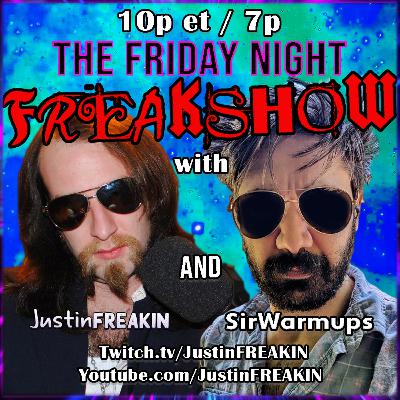 The Friday Night FREAK Show w/ JustinFREAKIN and SirWarmups