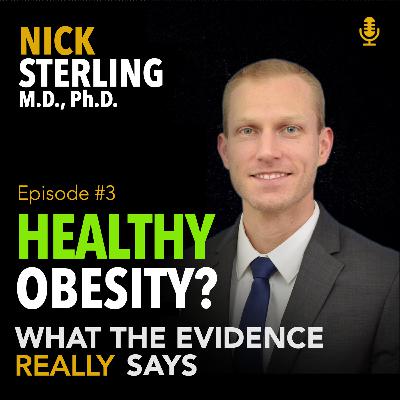 Is it Possible to be Healthy and Obese? | Nick Sterling, M.D., Ph.D. #3