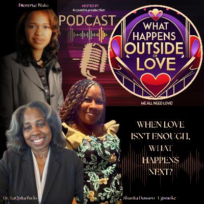 What Happens Outside of Love, A Cousins Podcast Production What Happens Outside of Love, A Cousins Podcast Production