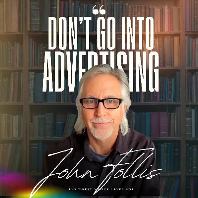 Don't Go Into Advertising - John Follis