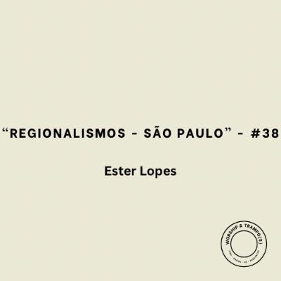 “Regionalismos - São Paulo” - Ester Lopes - #38