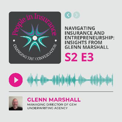 S2 E3: Navigating Insurance and Entrepreneurship: Insights from Glenn Marshall of Gem Underwriting S2 E3: Navigating Insurance and Entrepreneurship: Insights from Glenn Marshall of Gem Underwriting