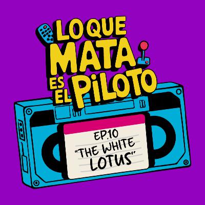 Pilotos - E10 / The White Lotus