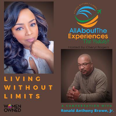 All About The Experiences: Living Without Limits--Featuring Ronald Anthony Brown, Jr.