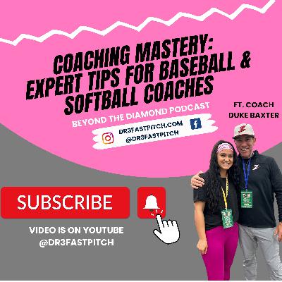 Coaching Mastery: Expert Tips for Baseball & Softball Coaches ft. Coach Duke Baxter