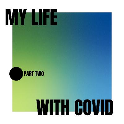 My Life with COVID-19 (Part Two)